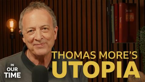 In Our Time: Thomas More's Utopia